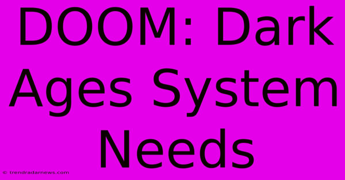 DOOM: Dark Ages System Needs