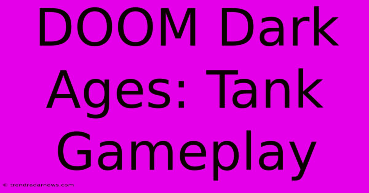 DOOM Dark Ages: Tank Gameplay