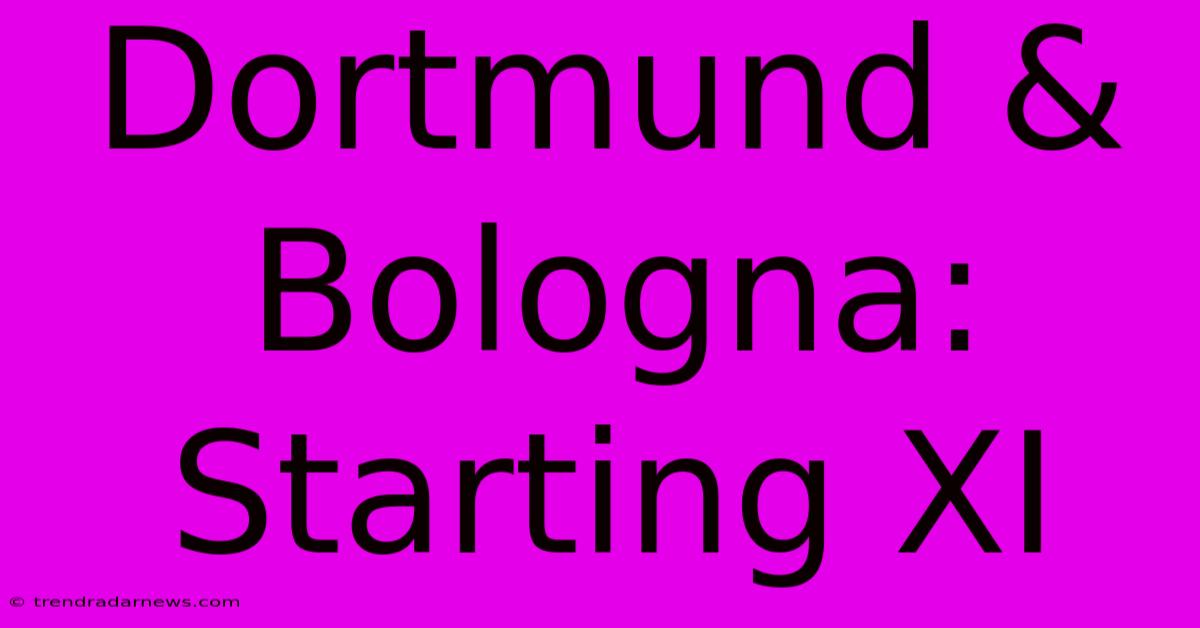 Dortmund & Bologna: Starting XI