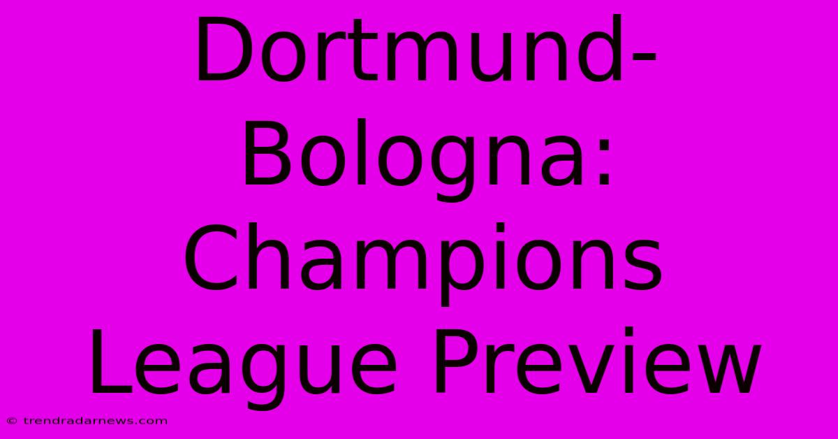 Dortmund-Bologna: Champions League Preview