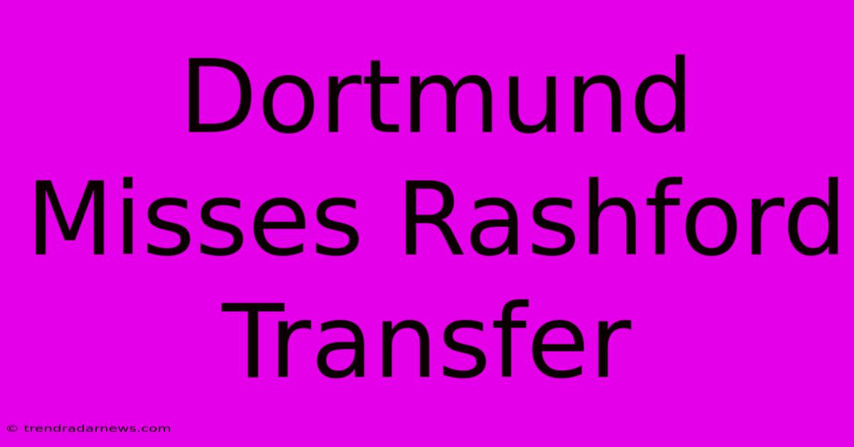 Dortmund Misses Rashford Transfer