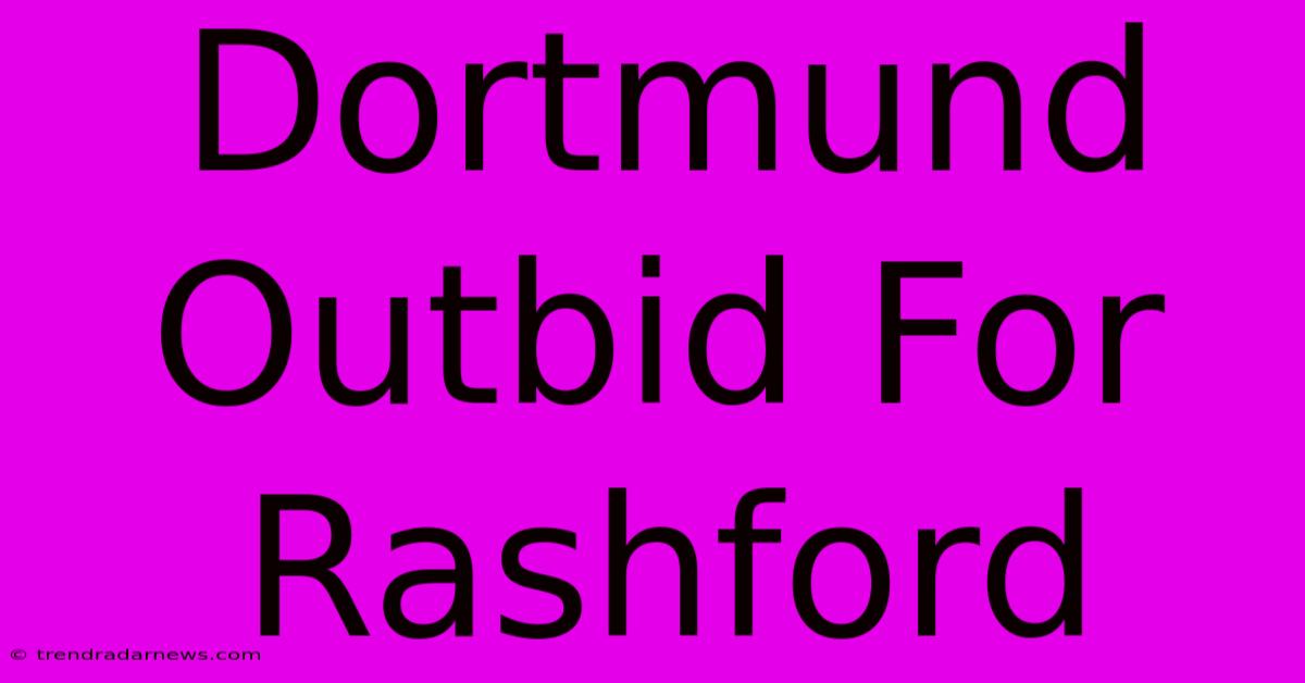 Dortmund Outbid For Rashford