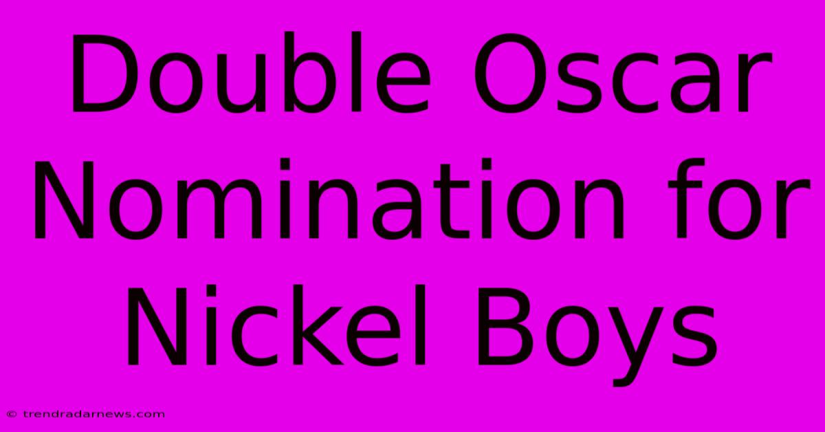 Double Oscar Nomination For Nickel Boys