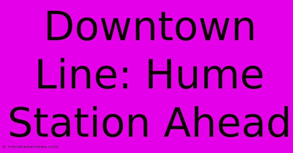 Downtown Line: Hume Station Ahead