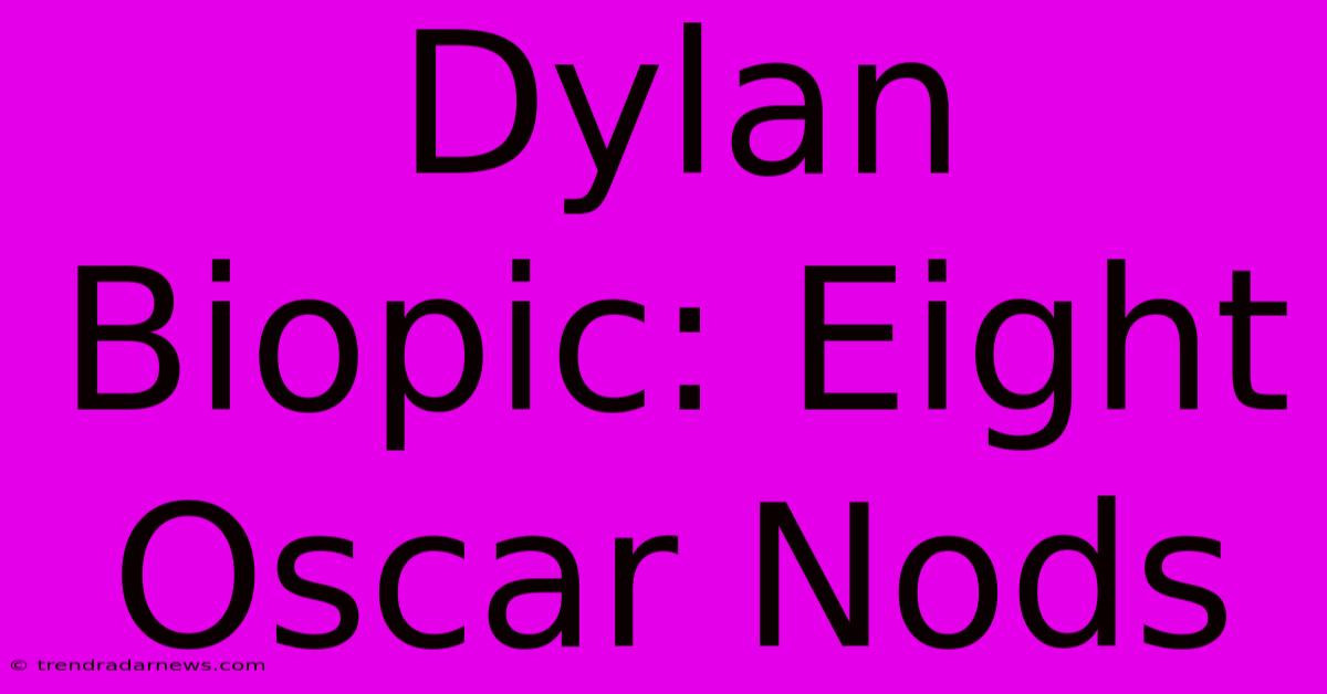 Dylan Biopic: Eight Oscar Nods