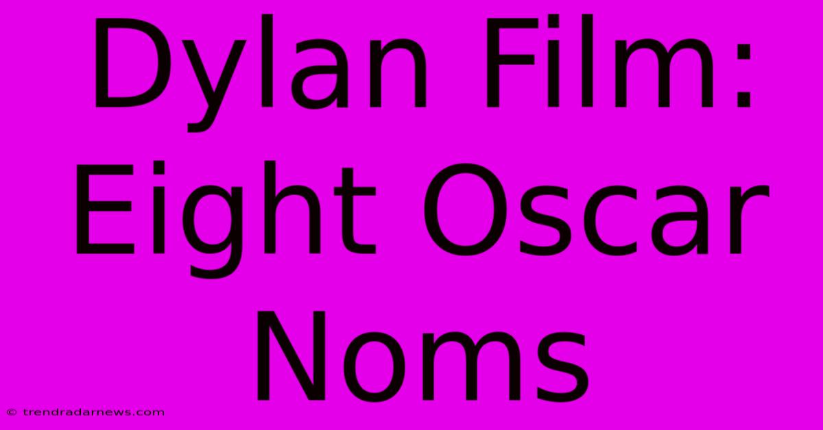 Dylan Film: Eight Oscar Noms 