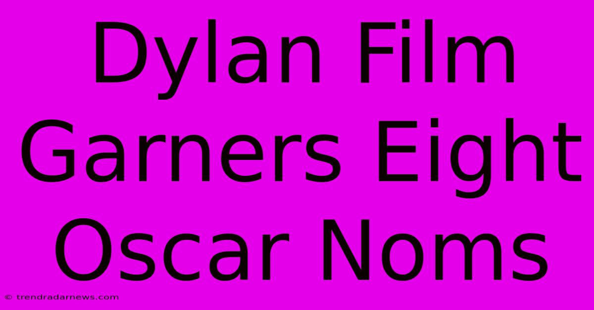 Dylan Film Garners Eight Oscar Noms 