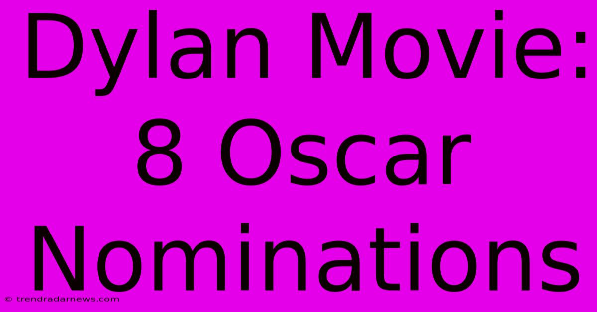 Dylan Movie: 8 Oscar Nominations