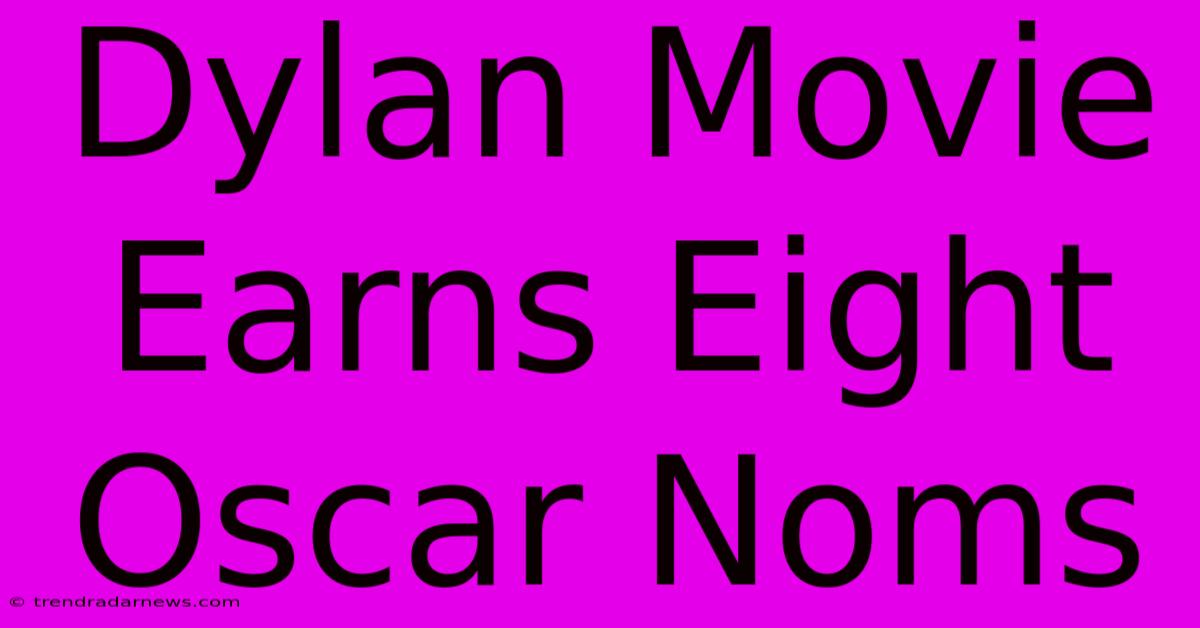 Dylan Movie Earns Eight Oscar Noms