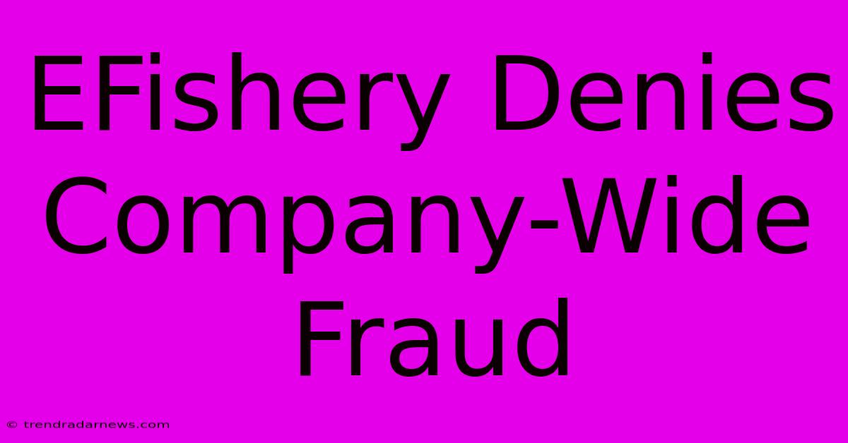 EFishery Denies Company-Wide Fraud