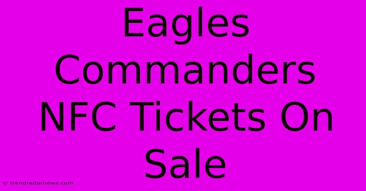 Eagles Commanders NFC Tickets On Sale