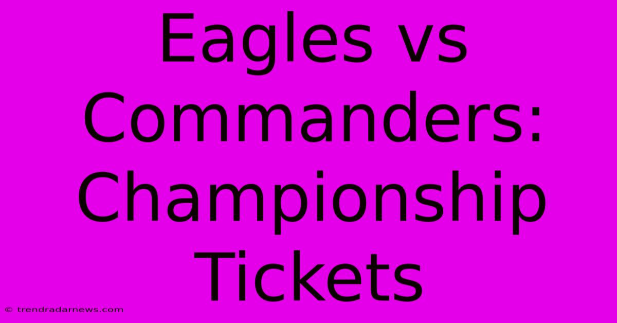 Eagles Vs Commanders: Championship Tickets