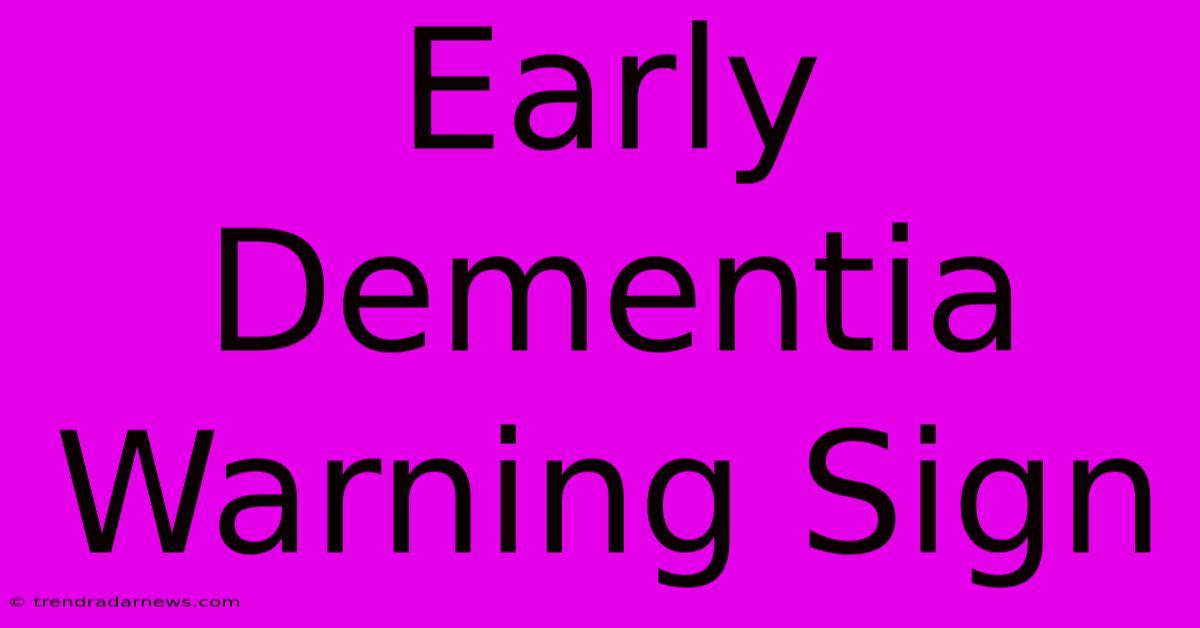 Early Dementia Warning Sign