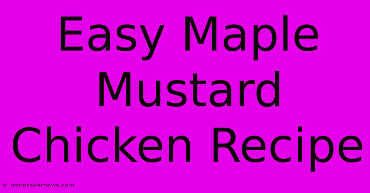 Easy Maple Mustard Chicken Recipe