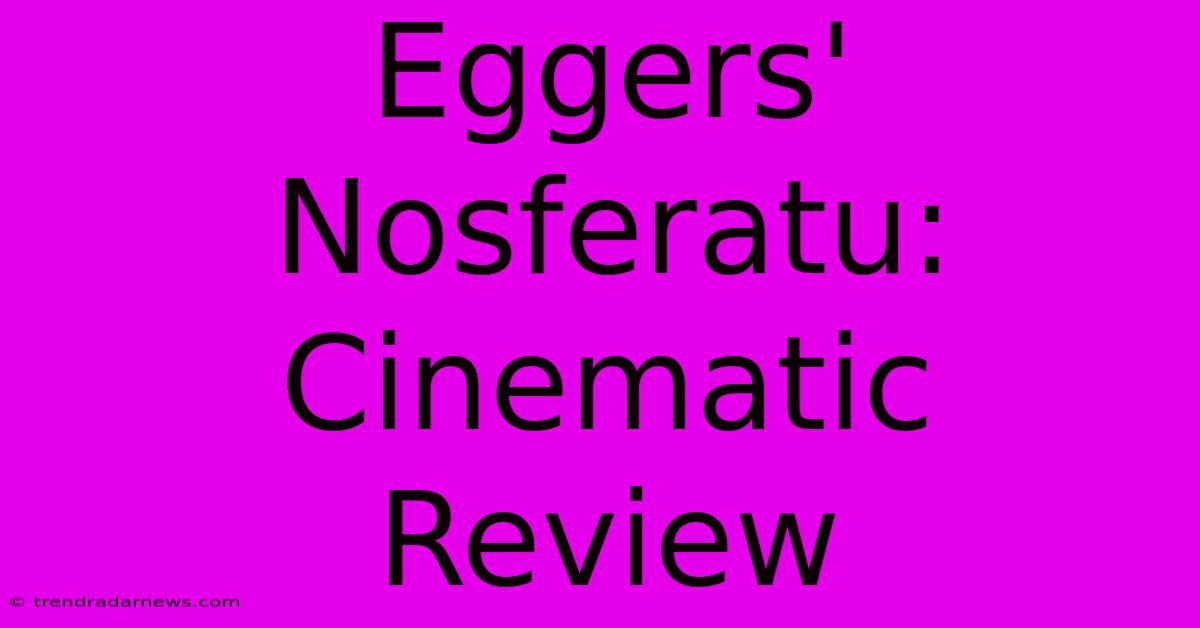 Eggers' Nosferatu: Cinematic Review