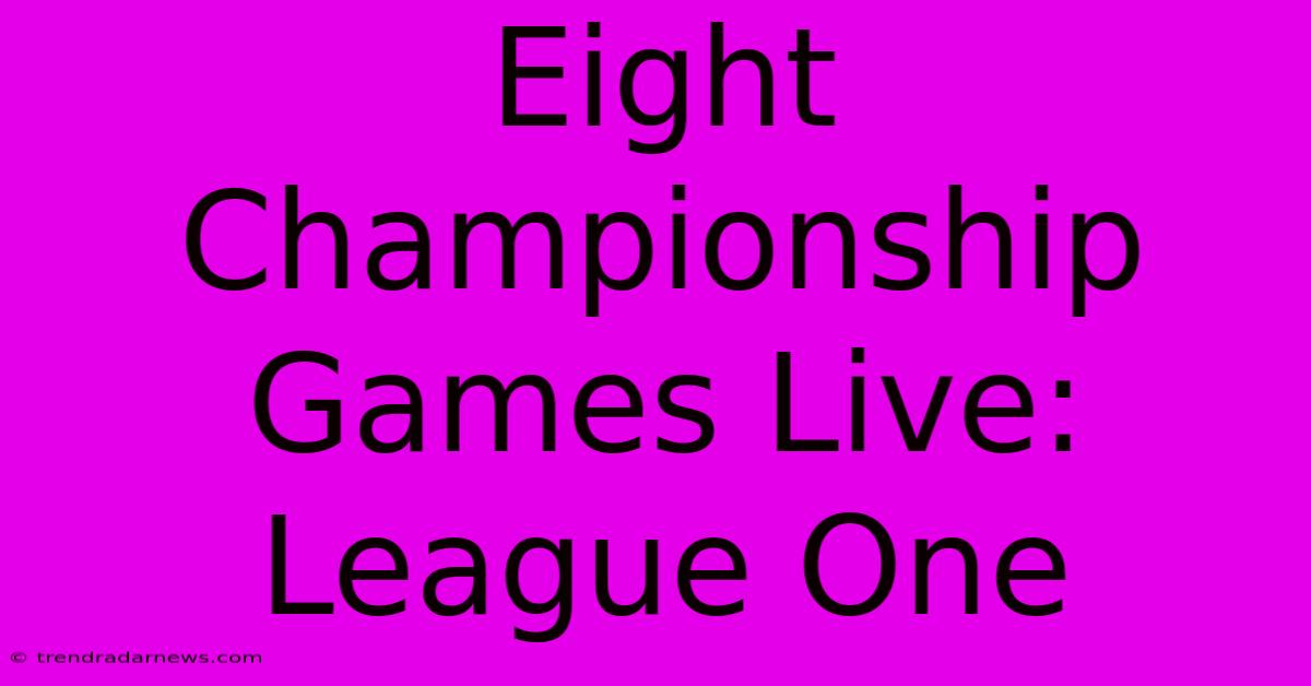 Eight Championship Games Live: League One