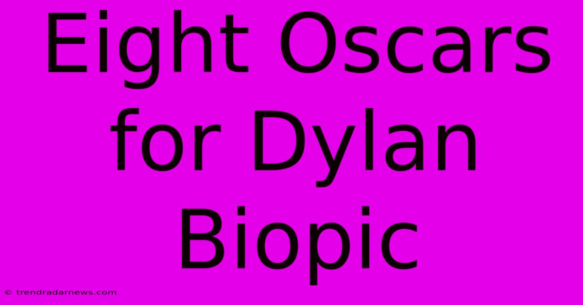 Eight Oscars For Dylan Biopic