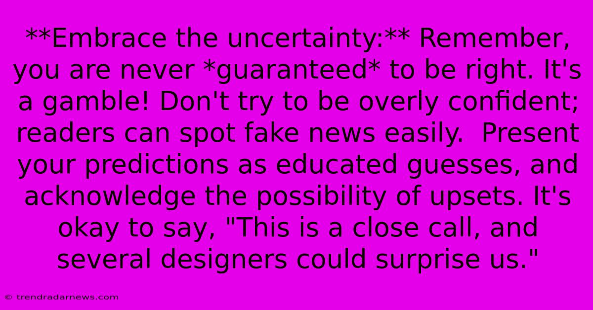 **Embrace The Uncertainty:** Remember, You Are Never *guaranteed* To Be Right. It's A Gamble! Don't Try To Be Overly Confident; Readers Can Spot Fake News Easily.  Present Your Predictions As Educated Guesses, And Acknowledge The Possibility Of Upsets. It's Okay To Say, 