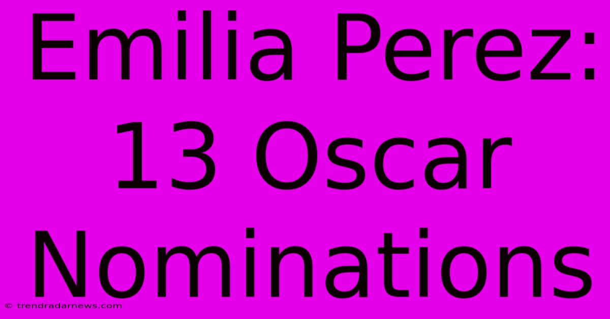 Emilia Perez: 13 Oscar Nominations