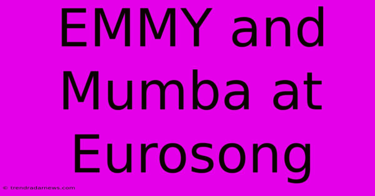 EMMY And Mumba At Eurosong