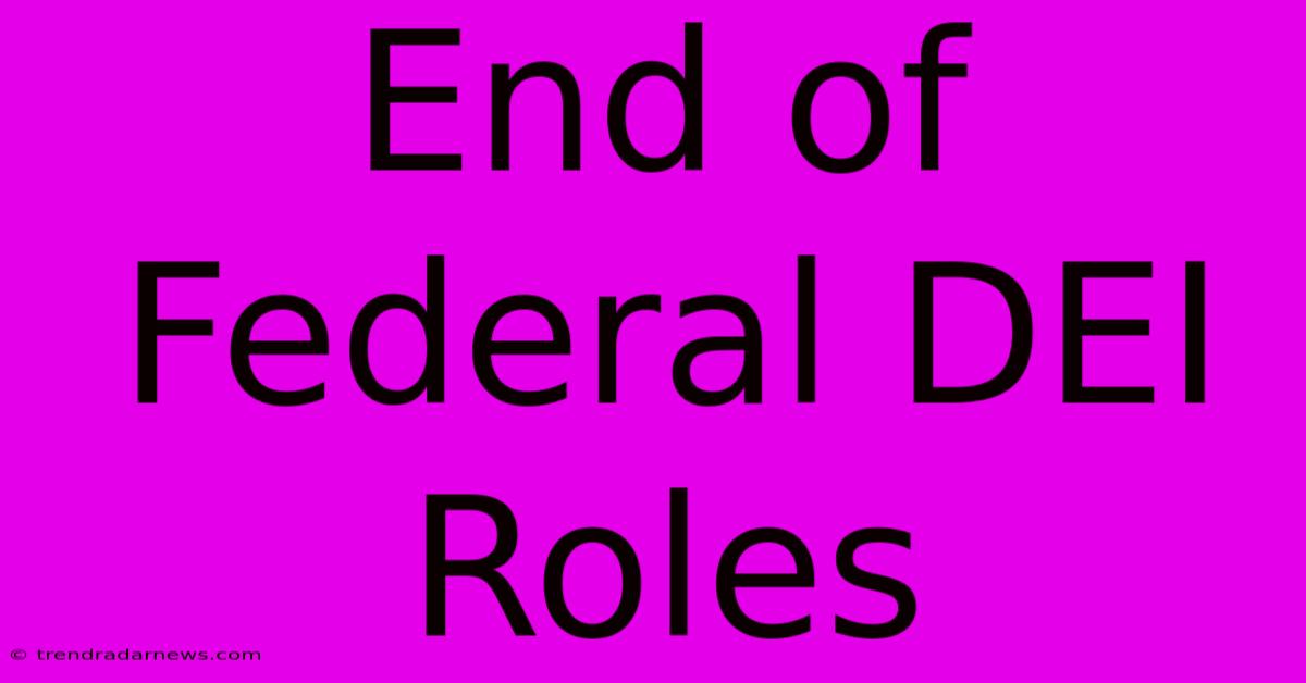 End Of Federal DEI Roles