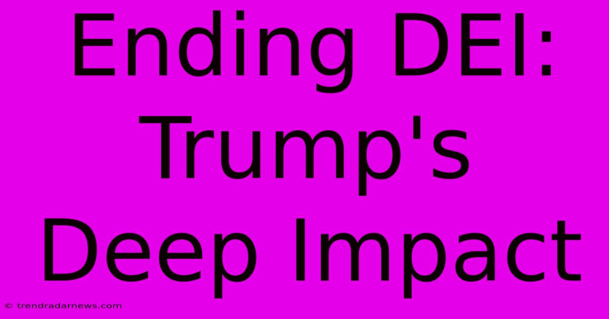 Ending DEI: Trump's Deep Impact 