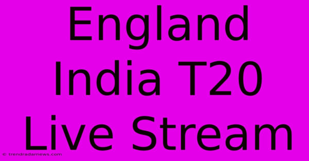 England India T20 Live Stream