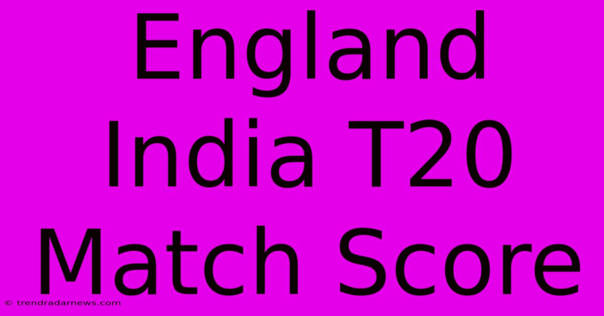 England India T20 Match Score