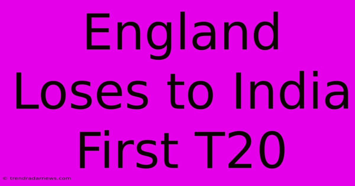 England Loses To India First T20