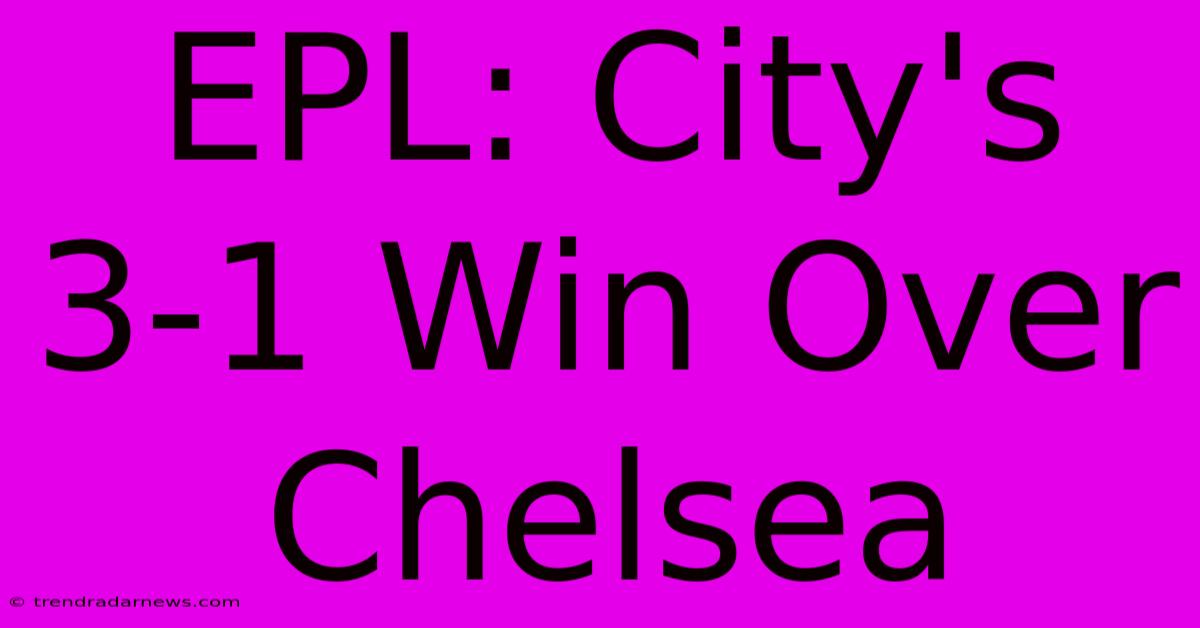 EPL: City's 3-1 Win Over Chelsea