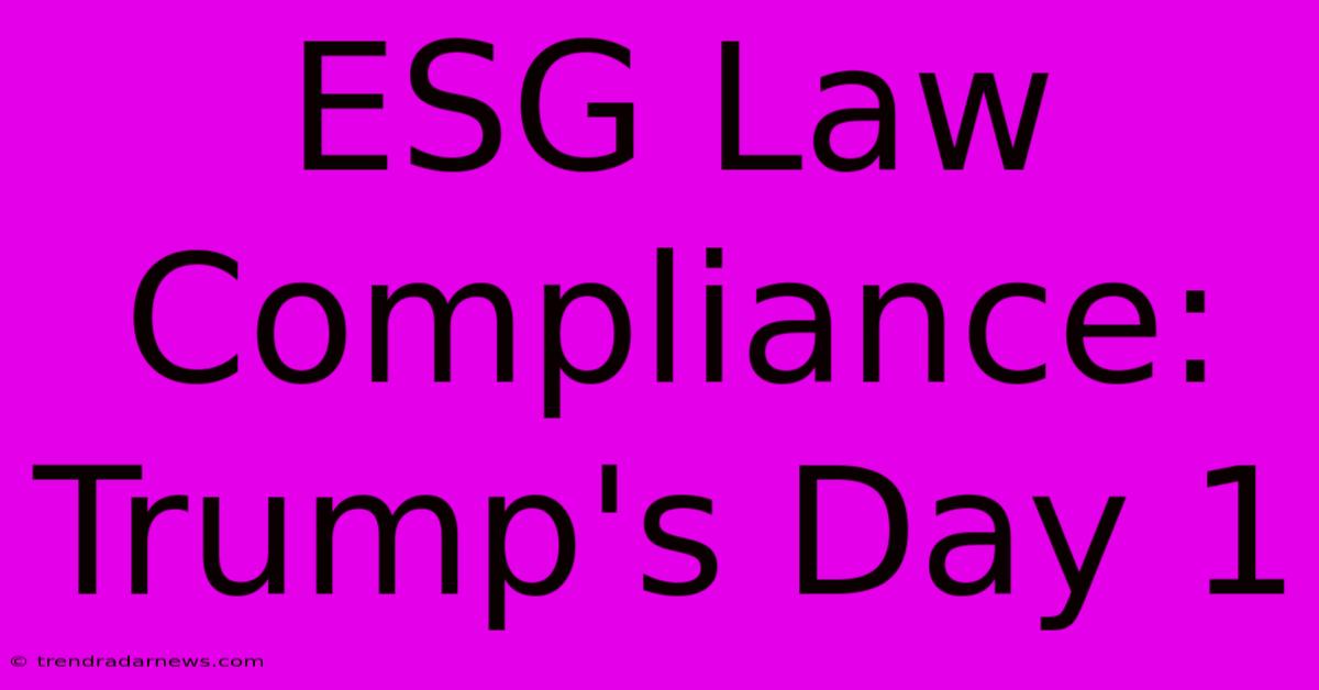 ESG Law Compliance: Trump's Day 1