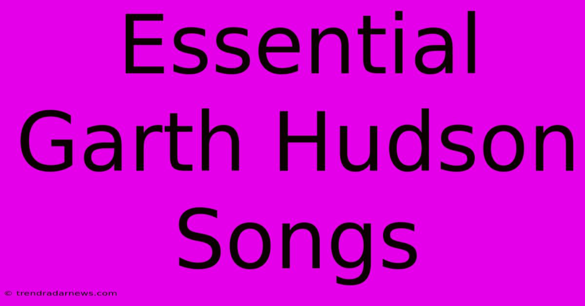 Essential Garth Hudson Songs