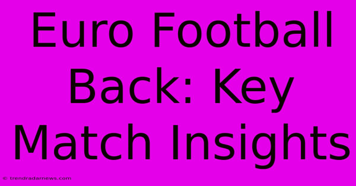 Euro Football Back: Key Match Insights