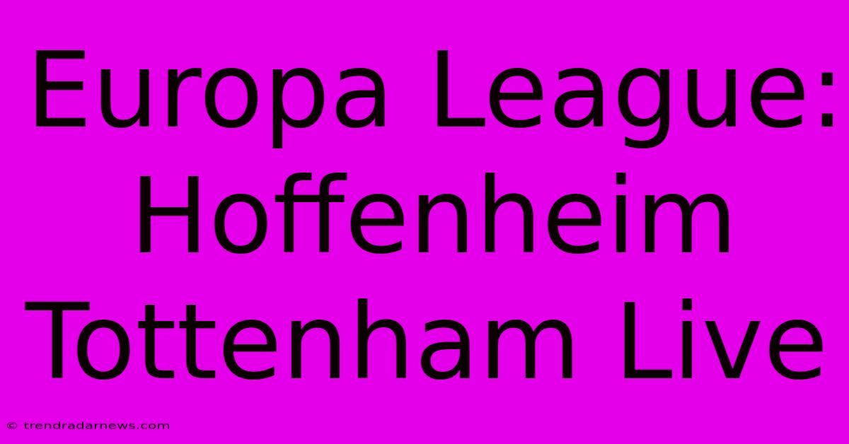 Europa League: Hoffenheim Tottenham Live