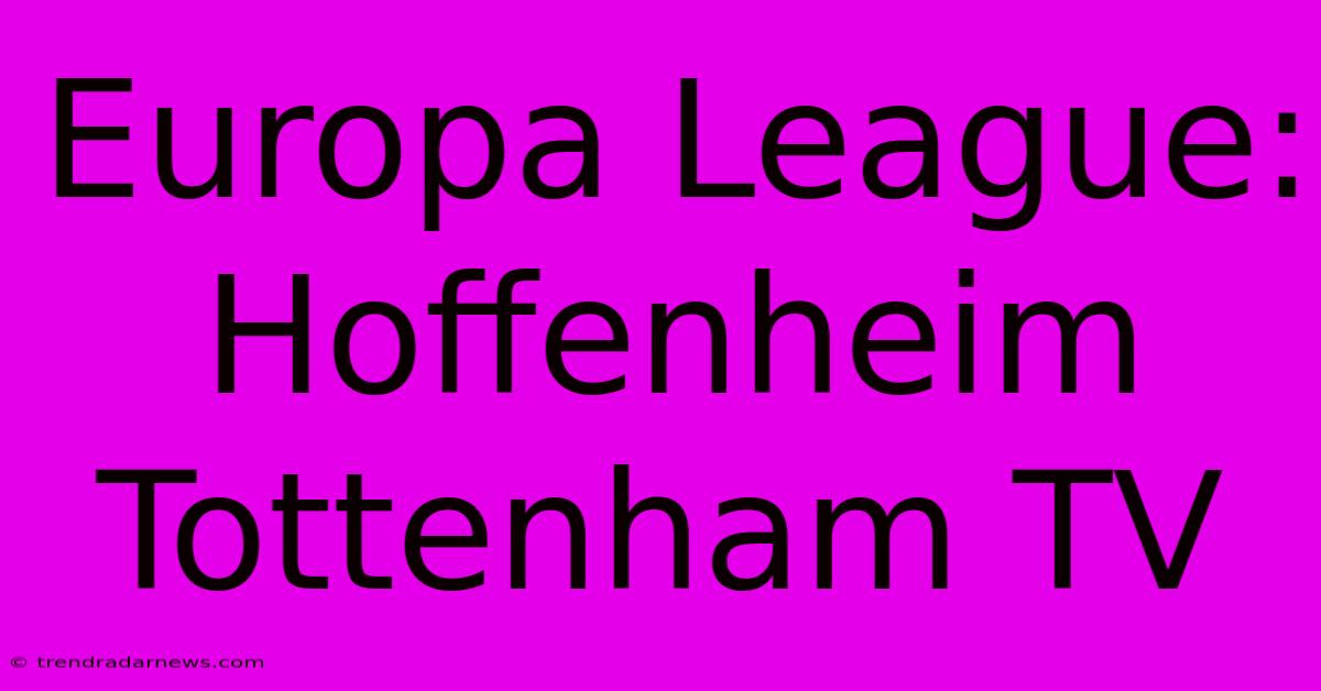 Europa League: Hoffenheim Tottenham TV