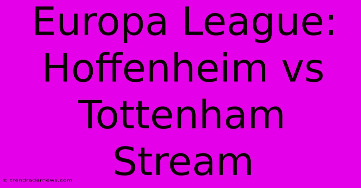 Europa League: Hoffenheim Vs Tottenham Stream