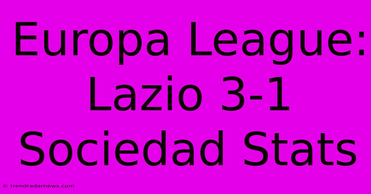 Europa League: Lazio 3-1 Sociedad Stats