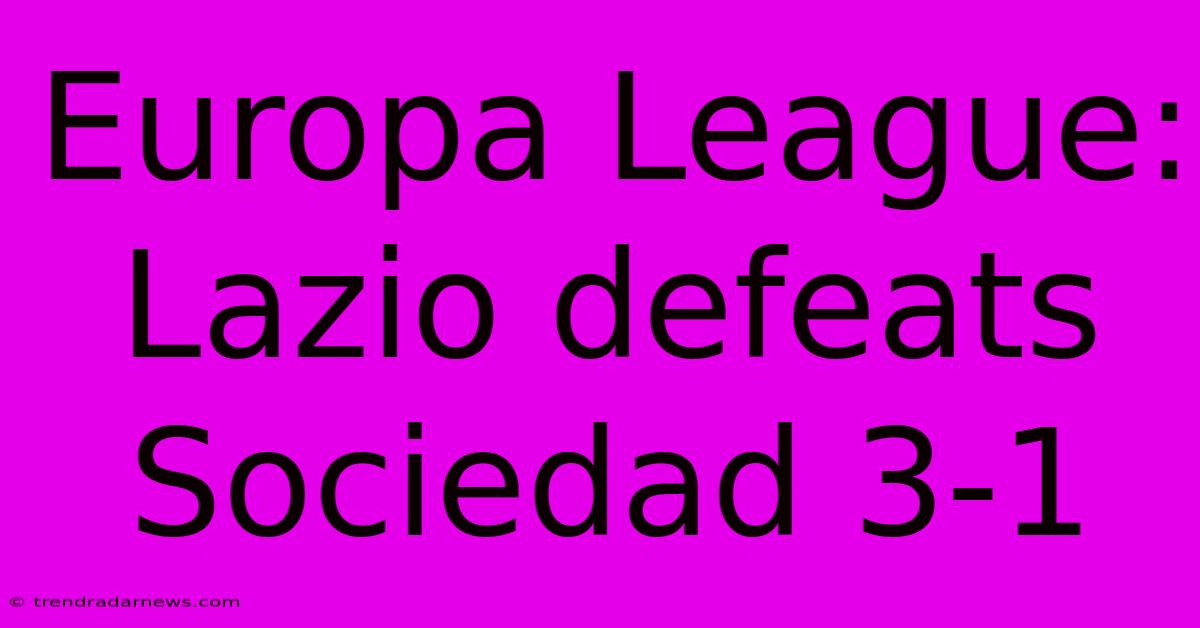 Europa League: Lazio Defeats Sociedad 3-1