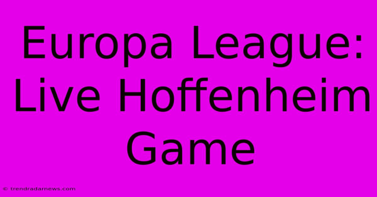 Europa League: Live Hoffenheim Game