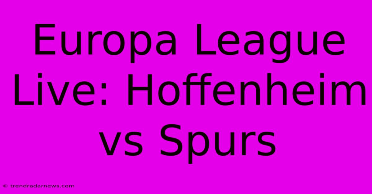 Europa League Live: Hoffenheim Vs Spurs