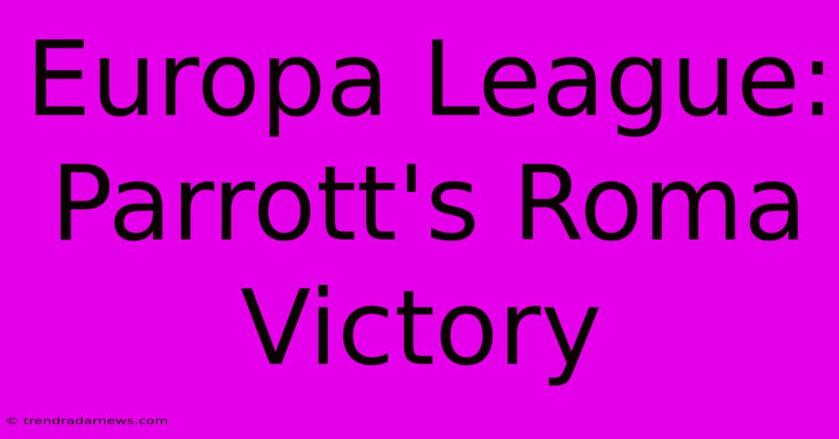 Europa League: Parrott's Roma Victory