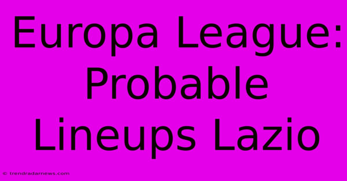 Europa League: Probable Lineups Lazio