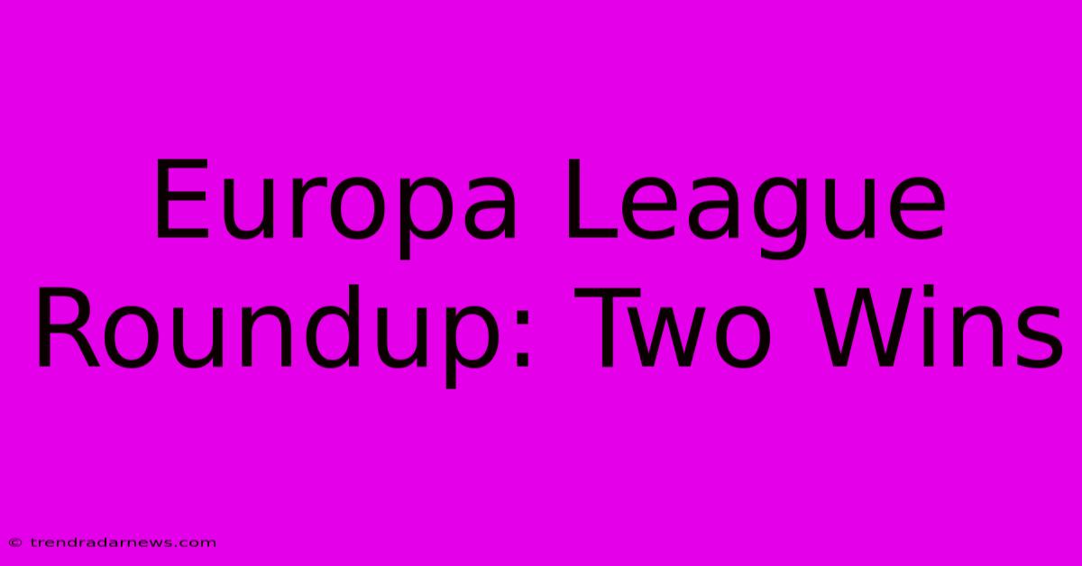 Europa League Roundup: Two Wins