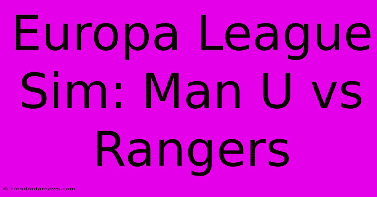 Europa League Sim: Man U Vs Rangers