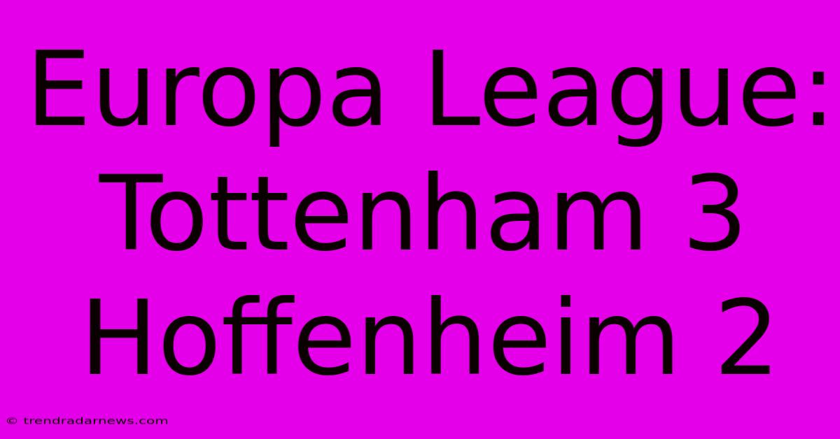 Europa League: Tottenham 3 Hoffenheim 2