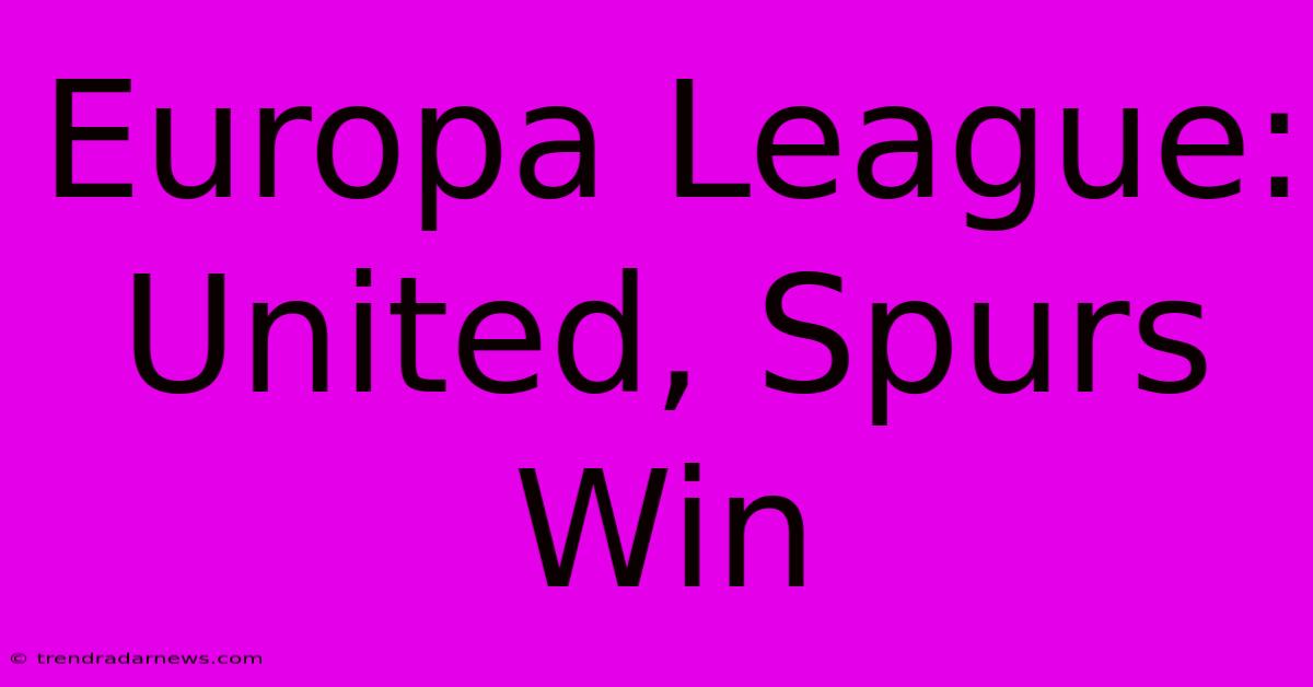 Europa League: United, Spurs Win