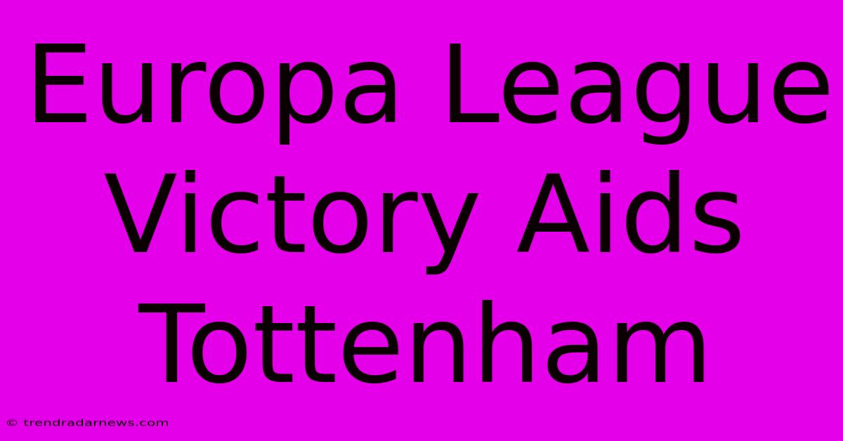 Europa League Victory Aids Tottenham