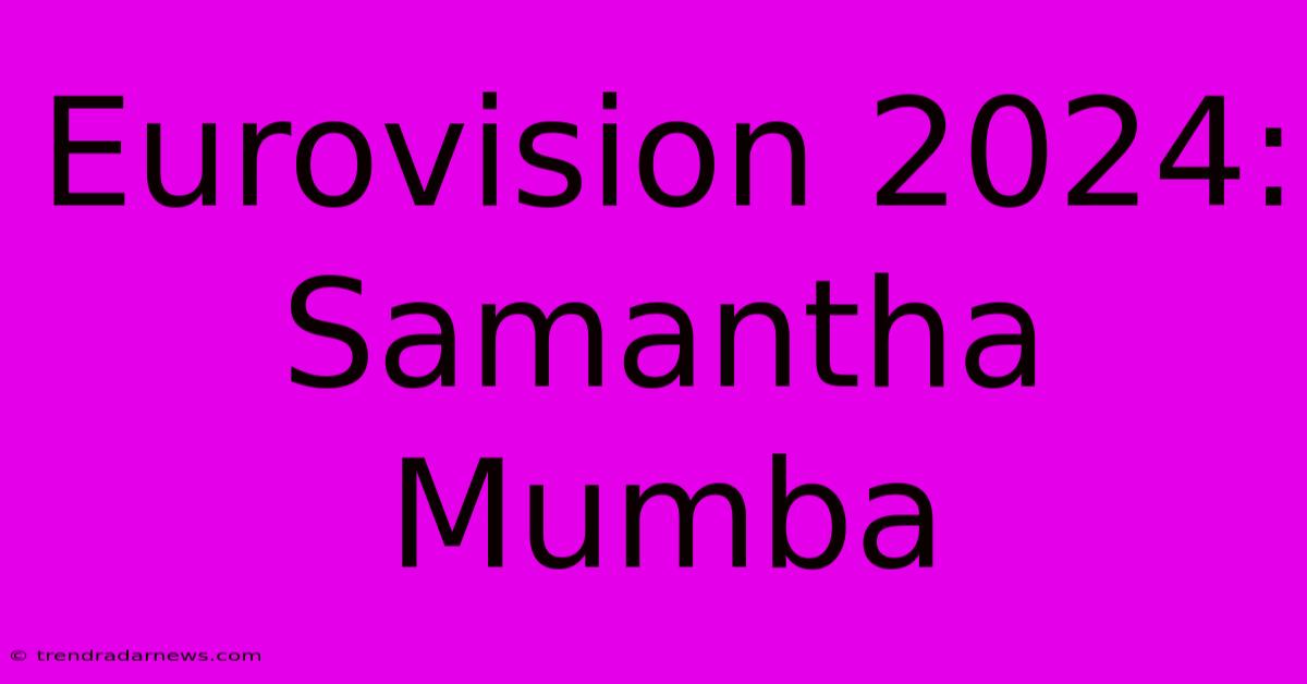 Eurovision 2024: Samantha Mumba