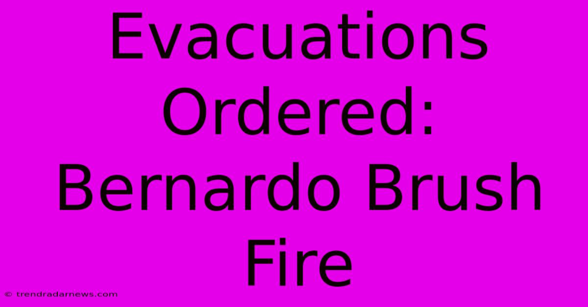 Evacuations Ordered: Bernardo Brush Fire