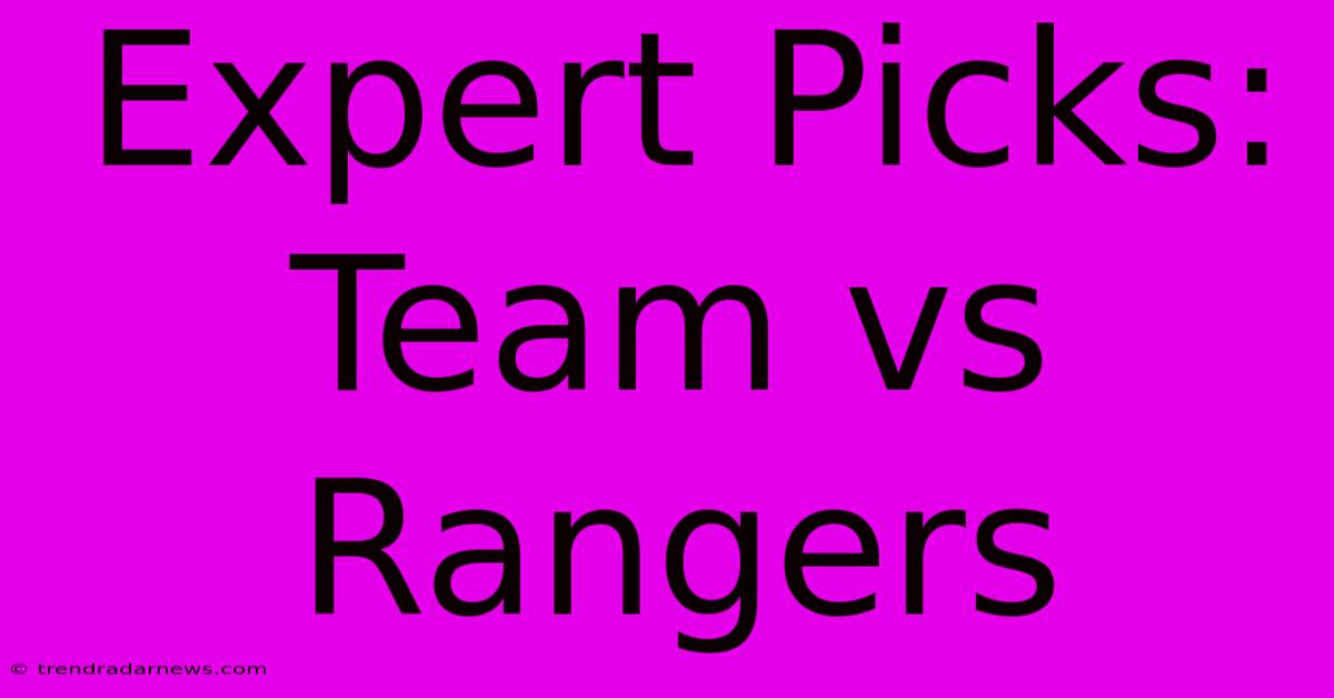 Expert Picks: Team Vs Rangers